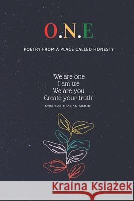 O.N.E - Poetry from a place called honesty Simone, Kyra 'Earthtarian' 9781480031975 Createspace - książka