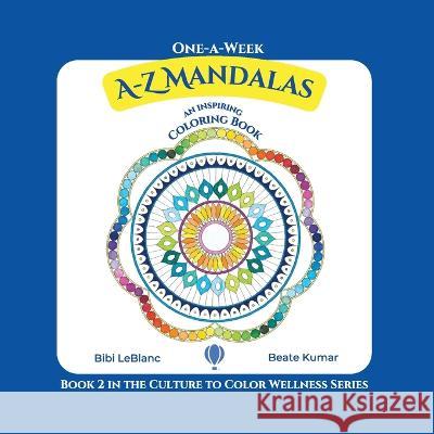 One-A-Week A-Z Mandalas: Coloring Book with Inspirational Quotes Bibi LeBlanc, Beate Kumar 9781733798570 Culture to Color, LLC - książka