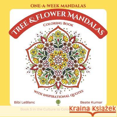 One-A-Week Tree & Flower Mandalas Bibi LeBlanc Beate B Kumar  9781959924036 Culture to Color, LLC - książka