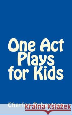 One Act Plays for Kids MR Charles Robertson 9781484074251 Createspace - książka