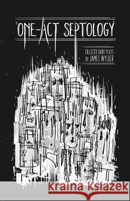 One-Act Septology: Seven Short Plays by James Wylder James Wylder Yi Shi Brandon Derk 9781505500981 Createspace - książka