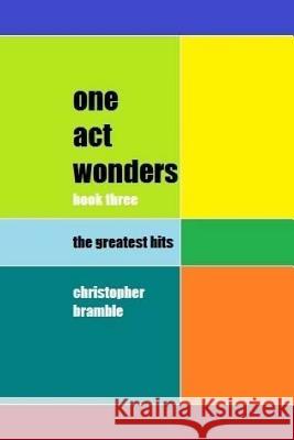 one act wonders - book three: the greatest hits Bramble, Christopher 9781522998266 Createspace Independent Publishing Platform - książka