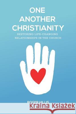 One Another Christianity: Restoring Life-Changing Relationships in the Church Roger Hillis 9781941422311 One Stone - książka