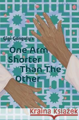 One Arm Shorter Than The Other Gigi Ganguly 9781945009778 Atthis Arts, LLC - książka