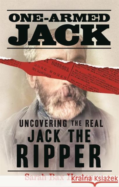 One-Armed Jack: Uncovering the Real Jack the Ripper Sarah Bax Horton 9781789295368 Michael O'Mara Books Ltd - książka