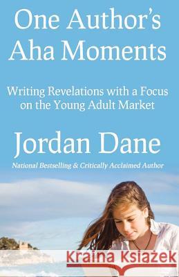 One Author's AHA Moments: Writing Revelations with a Focus on the Young Adult Market Jordan Dane 9780985513207 Cosas Finas - książka