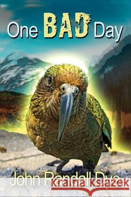 One Bad Day: A Journey to Australia and New Zealand John Randall Dye 9781977230584 Outskirts Press - książka