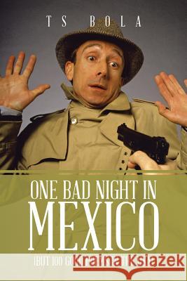 One Bad Night in Mexico: (But 100 Good Poems in the USA) Bola, Ts 9781499068405 Xlibris Corporation - książka