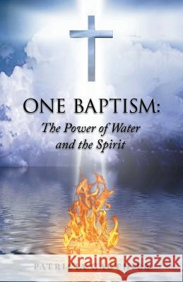 One Baptism: The Power of Water and the Spirit Patricia Gauthier 9781664261938 WestBow Press - książka