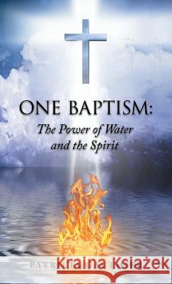 One Baptism: The Power of Water and the Spirit Patricia Gauthier 9781664261945 WestBow Press - książka