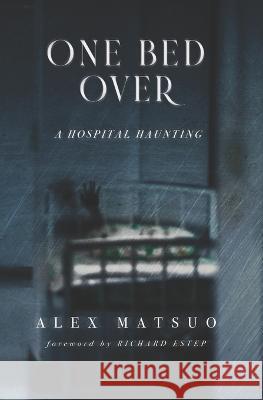 One Bed Over: A Hospital Haunting Richard Estep Alex Matsuo  9798485402761 Independently Published - książka
