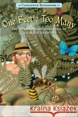 One Beetle Too Many: The Extraordinary Adventures of Charles Darwin Kathryn Lasky Matthew Trueman 9780763668433 Candlewick Press (MA) - książka