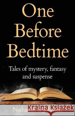 One Before Bedtime: Tales of mystery, fantasy, and suspense Nathaniel S Johnson   9781639888337 Atmosphere Press - książka