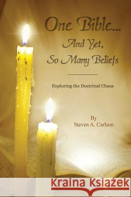 One Bible...and Yet, So Many Beliefs Steven Ansrew Carlson 9780982791554 Guardian Publishing, LLC - książka