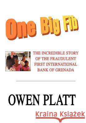 One Big Fib: The Incredible Story of the Fraudulent First International Bank of Grenada Platt, Owen 9780595657551 iUniverse - książka