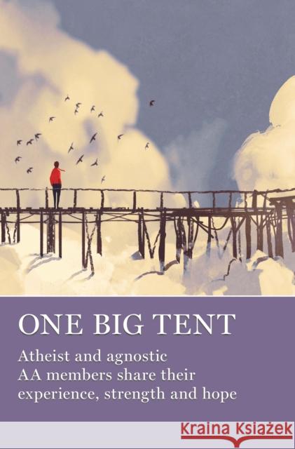 One Big Tent: Atheist and Agnostic AA Members Share Their Experience, Strength and Hope Grapevine, Aa 9781938413704 AA Grapevine - książka