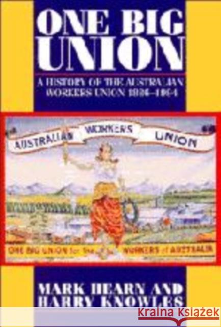 One Big Union: A History of the Australian Workers Union 1886–1994 Mark Hearn, Harry Knowles 9780521558976 Cambridge University Press - książka