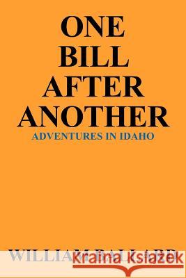 One Bill After Another: Adventures in Idaho Ballard, William 9781425903350 Authorhouse - książka