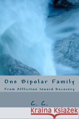 One Bipolar Family: From Affliction toward Recovery C, C. 9781475190939 Createspace - książka