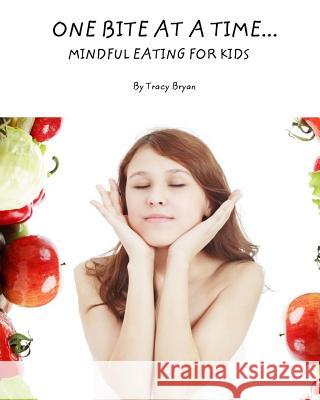 One Bite At A Time...Mindful Eating For Kids Bryan, Tracy 9781518783548 Createspace - książka