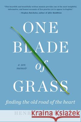 One Blade of Grass: Finding the Old Road of the Heart, a Zen Memoir Shukman, Henry 9781640092624 Counterpoint LLC - książka