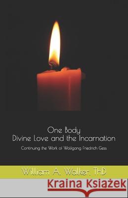 One Body: Divine Love and the Incarnation: Continuing the Work of Wolfgang Friedrich Gess Dr William Adam Walker 9781541380080 Createspace Independent Publishing Platform - książka