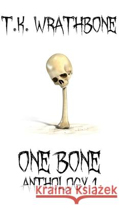 One Bone: Anthology 1 T. K. Wrathbone 9781922307019 Royal Star Publishing - książka