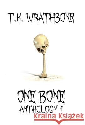 One Bone: Anthology 1 T. K. Wrathbone 9781922307026 Royal Star Publishing - książka