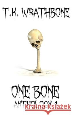 One Bone: Anthology 1 T. K. Wrathbone 9781925683806 Royal Star Publishing - książka