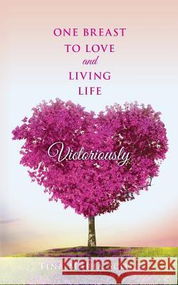 One Breast To Love And Living Life Victoriously Scott, Tina Maria 9781532868443 Createspace Independent Publishing Platform - książka