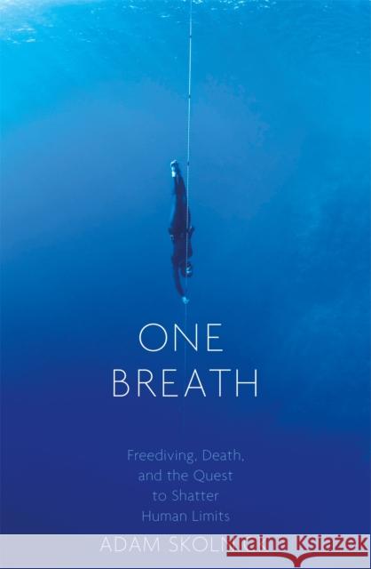 One Breath: Freediving, Death, and the Quest to Shatter Human Limits Adam Skolnick 9781472152015 Little, Brown Book Group - książka