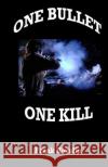 One Bullet One Kill Frank Hayslip 9781478107156 Createspace