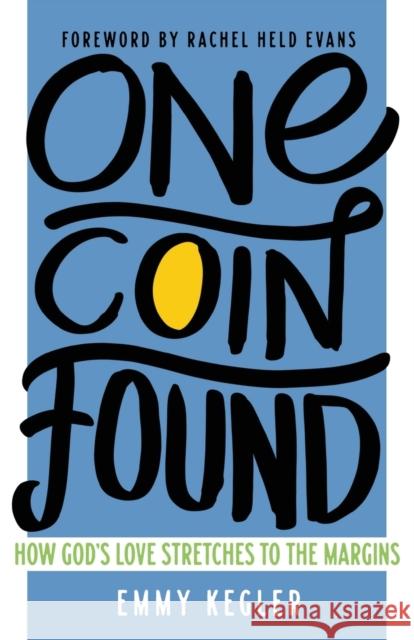 One Coin Found: How God's Love Stretches to the Margins Emmy Kegler Rachel Hel 9781506448213 Fortress Press - książka