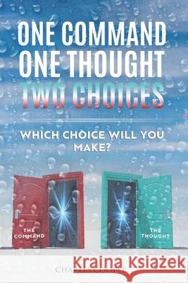 One Command, One Thought, Two Choices: Which choice will you make? Charles Cooper 9798525239203 Independently Published - książka