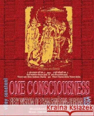 One Consciousness: Fiery Wisdom of Ekam-Sanatana-Dharma, Book Ekam Vijay Sanatani   9781945739590 Only Rama Only - książka