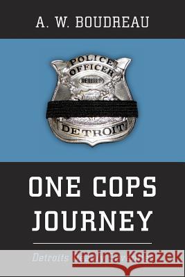 One Cops Journey: Detroits Deadly Seventies A W Boudreau 9780692760949 A. W. Boudreau - książka