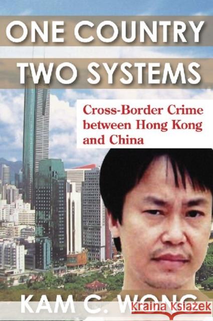 One Country, Two Systems: Cross-Border Crime Between Hong Kong and China Wong, Kam C. 9781412846233 Transaction Publishers - książka