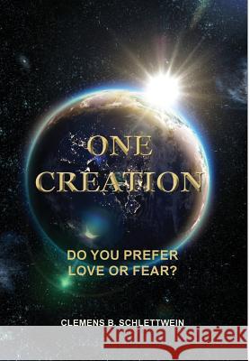 One Creation: Do You Prefer Love Or Fear? Clemens B. Schlettwein 9781787195110 New Generation Publishing - książka