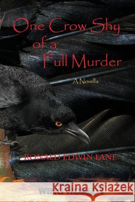 One Crow Shy of a Full Murder Ronald Edwin Lane 9781508606680 Createspace - książka