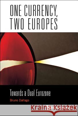 One Currency, Two Europes: Towards a Dual Eurozone Bruno Dallago 9789814759014 World Scientific Publishing Company - książka