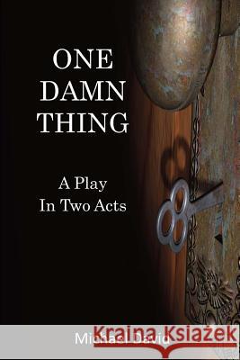 One Damn Thing: A Play in Two Acts Michael David 9781979012621 Createspace Independent Publishing Platform - książka