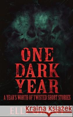 One Dark Year: A Year's Worth Of Twisted Short Stories Elly Grant 9784824121820 Next Chapter - książka