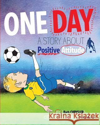 One Day: A Story About Positive Attitude Chrysler, Barb 9780994804907 Nanshe Publishing - książka