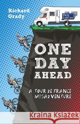 One Day Ahead: A Tour de France Misadventure Richard Grady 9781075930621 Independently Published - książka