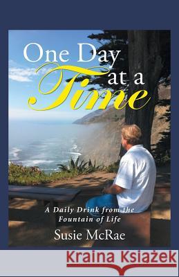 One Day at a Time: A Daily Drink from the Fountain of Life McRae, Susie 9781490855417 WestBow Press - książka