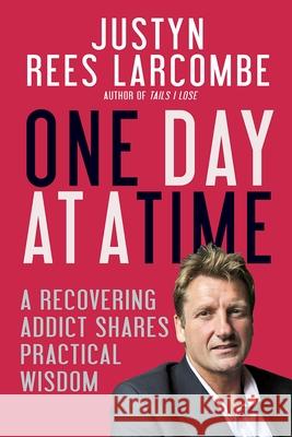 One Day at a Time: A Recovering Addict Shares Practical Wisdom Justyn Rees Larcombe 9780857217189 Monarch Publications - książka