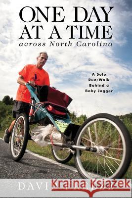 One Day at a Time Across NC: A Solo Run/Walk Behind a Baby Jogger David Freeze Kathy Chaffin Andy Mooney 9780692164297 Walnut Creek Farm - książka