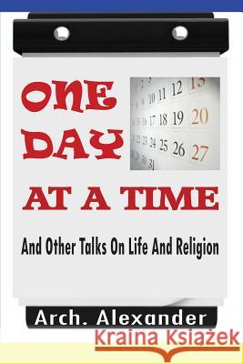 One Day At A Time: And Other Talks On Life And Religion Freeman, Leroy 9781477684153 Createspace - książka