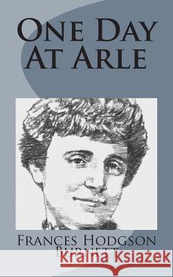 One Day At Arle Burnett, Frances Hodgson 9781499103144 Createspace - książka