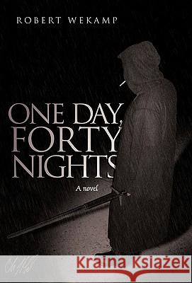 One Day, Forty Nights Robert Wekamp 9781450241656 iUniverse.com - książka